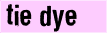 tie_dye tie_dye